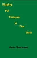 Digging for Treasure in the Dark 0983244162 Book Cover
