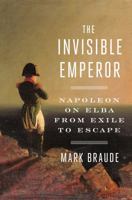 The Invisible Emperor: Napoleon on Elba 0735222606 Book Cover