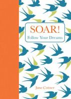 Soar!: Words of Inspiration for Graduates 1449449727 Book Cover
