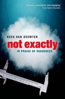 Not Exactly: In Praise of Vagueness 0199645736 Book Cover