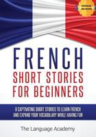 French: Short Stories for Beginners - 9 Captivating Short Stories to Learn French and Expand Your Vocabulary While Having Fun 1535076135 Book Cover