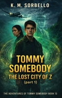 Tommy Somebody: The Lost City of Z (Part 1) (The Adventures of Tommy Somebody) 1807647544 Book Cover