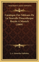 Catalogue Des Tableaux De La Nouvelle Pinacotheque Royale A Munich (1858) 1160824584 Book Cover