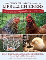 The Chicken Ladies' Guide to Life with Chickens: The Joys of Delicious Eggs and Raising a Healthy Flock 1493094815 Book Cover