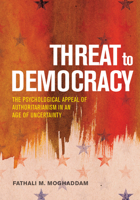 Threat to Democracy: The Appeal of Authoritarianism in an Age of Uncertainty 1433830701 Book Cover