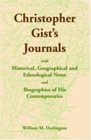 Christopher Gist's Journals With Historical, Geographical And Ethnological Notes And Biographies Of His Contemporaries 0788422774 Book Cover