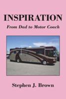 Inspiration: From Dad to Motor Coach 1425925049 Book Cover