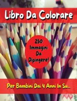 Libro Da Colorare Per Bambini Comprendente 250 Immagini ! Versione in Italiano - Coloring Book for Kids with 250 Images - Italian Version: Pitturare E Dipingere Sui Disegni Con Matite E Pennarelli 1801861919 Book Cover