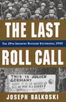 The Last Roll Call: The 29th Infantry Division Victorious, 1945 081171621X Book Cover