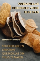 Quesadillas Kookboek Voor Elke Dag 1805422944 Book Cover