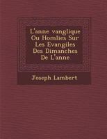 L'Ann E Vang Lique Ou Hom Lies Sur Les Evangiles Des Dimanches de L'Ann E 1288151489 Book Cover