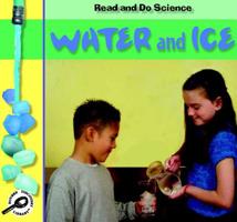 Water And Ice (Read and Do Science) 159515406X Book Cover