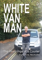 White Van Man: The Warblings of a Courier 0244710147 Book Cover