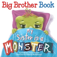My Sister Is a Monster: Funny Story on Big Brother and New Baby Sister How He Sees Her; Sibling Book for Children 1720233136 Book Cover