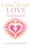 Lemurian Love: Practical Channelled Wisdom to Support Your Awakening B0HKLGMK16 Book Cover