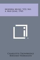 Modern Music, V22, No. 4, May-June, 1945 1258691647 Book Cover