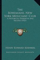 The Bohemians, New York Musicians' Club: A Historical Narrative And Record (1921) 9353924243 Book Cover