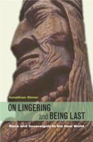 On Lingering and Being Last: Race and Sovereignty in the New World 0823229416 Book Cover