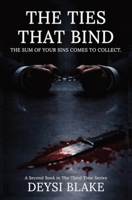 The Ties That Bind: A Twisty Psychological Thriller About Truth, Power, and the Cost of Secrets B0GYJRYQZK Book Cover