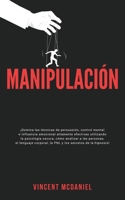 Manipulación: ¡Domina las técnicas de persuasión, control mental e influencia emocional altamente efectivas utilizando la psicología oscura, cómo ... secretos de la hipnosis! 1915470676 Book Cover