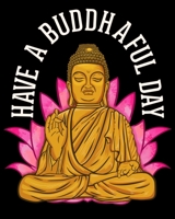 Have a Buddhaful Day: Cute Have a Buddhaful Day Buddhist Meditating Peaceful 2020-2021 Weekly Planner & Gratitude Journal (110 Pages, 8" x 10") Blank ... Moments of Thankfulness & To Do Lists 1672710197 Book Cover