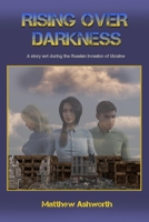 Rising over Darkness: A story set during the Russian invasion of Ukraine B0BGNMRHPV Book Cover