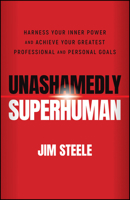 Unashamedly Superhuman: Harness Your Inner Power and Achieve Your Greatest Professional and Personal Goals 1119828511 Book Cover