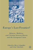 Europe's Last Frontier?: Belarus, Moldova, and Ukraine between Russia and the European Union 0230603726 Book Cover