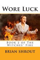 Wore Luck: Book 2 of the Witches' Fire 1514372649 Book Cover
