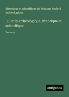 Bulletin archéologique, historique et scientifique: Tome 4 3563767319 Book Cover