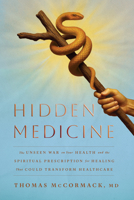 Hidden Medicine: The Unseen War on Your Health and the Spiritual Prescription for Healing That Could Transform Healthcare B0FDBJMKSB Book Cover