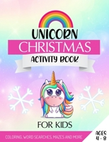 Unicorn Christmas Activity Book: The Perfect Christmas Gift For Kids, Featuring Coloring Pages, Unicorn Mazes, Word Searches, Spot The Difference And More 1713482150 Book Cover