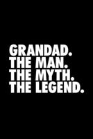 Grandad. The Man. The Myth. The Legend.: Granddad Journal, Notebook, Diary, Doodle Book, Funny Gag Gift, Best Gag Gift, 6x9, 110 Pages, White Paper 1708493867 Book Cover