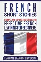 French Short Stories: 8 Simple and Captivating Stories for Effective French Learning for Beginners 1722417129 Book Cover