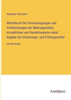 Wörterbuch der Verunreinigungen und Verfälschungen der Nahrungsmittel, Arzneikörper und Handelswaaren nebst Angabe der Erkennungs- und Prüfungsmittel: Zweiter Band 338200156X Book Cover