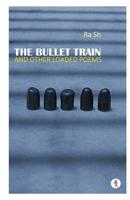 The Bullet Train and other Loaded Poems 9387883574 Book Cover