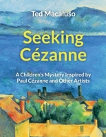 Seeking C?zanne: A Children's Mystery Inspired by Paul C?zanne and Other Artists 0997139331 Book Cover