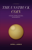 The Unstruck Coin: A Parable of Selling, Surrender, and Starting Over B0HH82FZV6 Book Cover