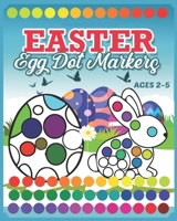 Easter Egg Dot Markers: Coloring Book For Kids & Toddlers 2-5 | Preschool Kindergarten Activities Easter Rabbit Activity Book | A Creative Step-by-Step to Paint Easter Egg Activity for Boys and Girls B08YQQWT99 Book Cover