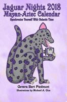 Jaguar Nights 2018 Mayan-Aztec Calendar: Synchronize Yourself with Galactic Time 1975917618 Book Cover