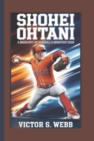 SHOHEI OHTANI: A BIOGRAPHY OF BASEBALL’S BRIGHTEST STAR B0DRXX96T4 Book Cover