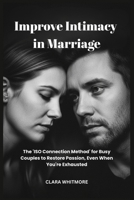 Improve Intimacy in Marriage: The 'ISO Connection Method' for Busy Couples to Restore Passion, Even When You're Exhausted B0GNKJYZ3D Book Cover