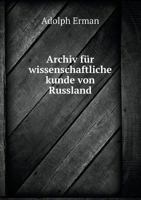 Archiv F�r Wissenschaftliche Kunde Von Russland. 5518677014 Book Cover