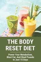 The Body Reset Diet: Power Your Metabolism, Blast Fat, And Shed Pounds In Just 15 Days: Smoothies At Starbucks B091DYR9LL Book Cover