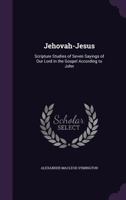 Jehovah-Jesus: Scripture Studies of Seven Sayings of Our Lord in the Gospel According to John 1341387739 Book Cover