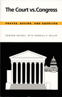 The Court vs. Congress: Prayer, Busing, and Abortion 0822309688 Book Cover