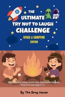 The Ultimate Try Not to Laugh Challenge: Space & Campfire Edition For Kids: 100+ Funny Jokes from the Stars to S'mores - A Joke Book Perfect for Kids B0F7F5VX8S Book Cover