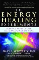The Energy Healing Experiments: Science Reveals Our Natural Power to Heal 0743292375 Book Cover