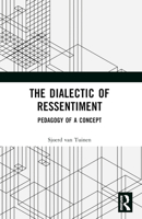 The Dialectic of Ressentiment: Pedagogy of a Concept 1032470224 Book Cover