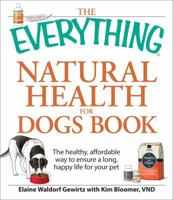 The Everything Natural Health for Dogs Book: The healthy, affordable way to ensure a long, happy life for your pet (Everything Series) 1598699911 Book Cover